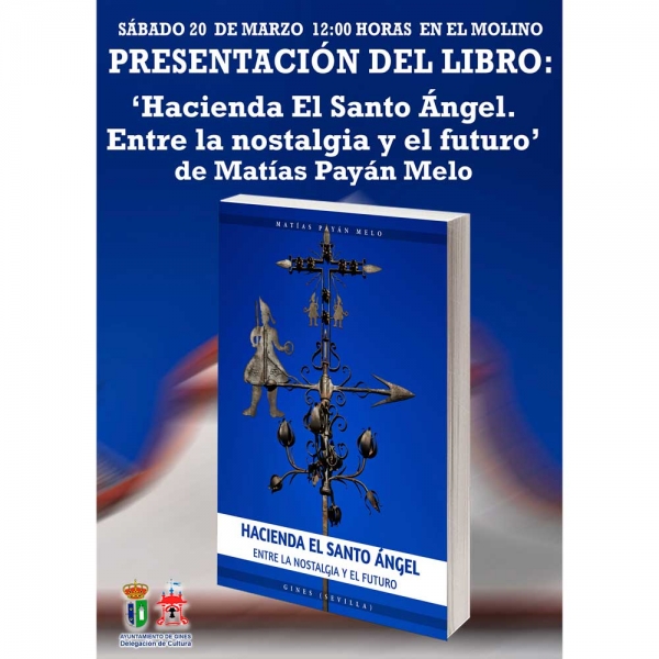 El Molino de Gines acoge este s&aacute;bado d&iacute;a 20 la presentaci&oacute;n del libro &lsquo;Hacienda El Santo &Aacute;ngel. Entre la nostalgia y el futuro&rsquo;, de Mat&iacute;as Pay&aacute;n Melo